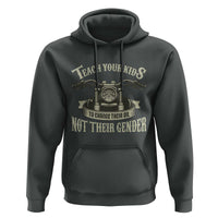 Teach Your Kids to Change Their Oil Not Their Gender Hoodie Funny Mechanic Dad Political Satire