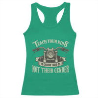 Teach Your Kids to Change Their Oil Not Their Gender Racerback Tank Top Funny Mechanic Dad Political Satire