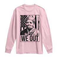 Harriet Tubman Quote Long Sleeve Shirt We Out Strong Woman