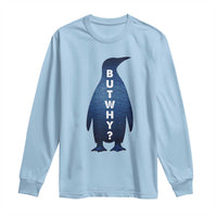 But Why Penguin Long Sleeve Shirt Funny Nihilist Hiking Meme