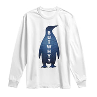 But Why Penguin Long Sleeve Shirt Funny Nihilist Hiking Meme