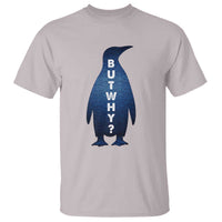 But Why Penguin T Shirt Funny Nihilist Hiking Meme