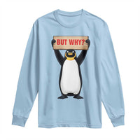 But Why Penguin Long Sleeve Shirt Funny Nihilist Penguin Hiking Meme