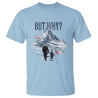 But Why Penguin T Shirt Head Towards The Mountains Penguin Meme