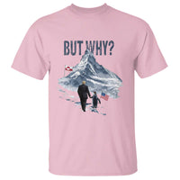 But Why Penguin T Shirt Head Towards The Mountains Penguin Meme
