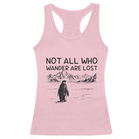 But Why Penguin Racerback Tank Top Not All Who Wander Are Lost