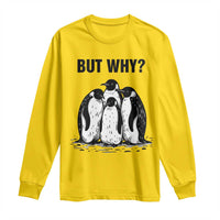 But Why Penguin Long Sleeve Shirt Funny Nihilist Hiking