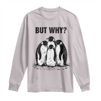 But Why Penguin Long Sleeve Shirt Funny Nihilist Hiking