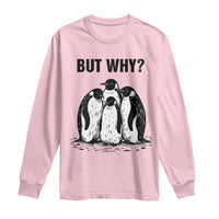 But Why Penguin Long Sleeve Shirt Funny Nihilist Hiking