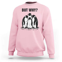 But Why Penguin Sweatshirt Funny Nihilist Hiking
