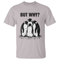 But Why Penguin T Shirt Funny Nihilist Hiking