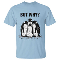 But Why Penguin T Shirt Funny Nihilist Hiking