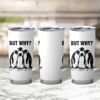 But Why Penguin Tumbler Cup Funny Nihilist Hiking