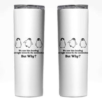 But Why Penguin Skinny Tumbler Trendy Nihilist Sad Penguin Mountains Meme