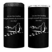 But Why Penguin 4 in 1 Can Cooler Tumbler Funny Nihilist Penguin Hiking Meme Head Towards The Mountains