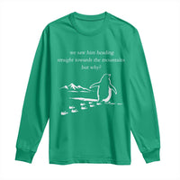 But Why Penguin Long Sleeve Shirt Funny Nihilist Penguin Hiking Meme Head Towards The Mountains