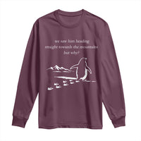 But Why Penguin Long Sleeve Shirt Funny Nihilist Penguin Hiking Meme Head Towards The Mountains