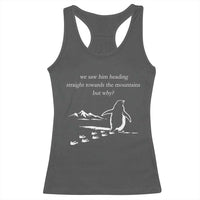 But Why Penguin Racerback Tank Top Funny Nihilist Penguin Hiking Meme Head Towards The Mountains