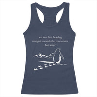 But Why Penguin Racerback Tank Top Funny Nihilist Penguin Hiking Meme Head Towards The Mountains