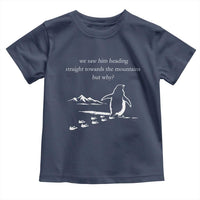 But Why Penguin Toddler T Shirt Funny Nihilist Penguin Hiking Meme Head Towards The Mountains