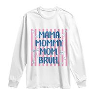 Mama Mommy Mom Bruh Long Sleeve Shirt Funny Mom Life