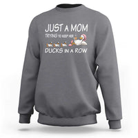 Funny Duck Mom Sweatshirt Just A Mom Trying To Keep Her Ducks In A Row