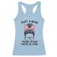 Just A Mom Trying To Keep Her Ducks In A Row Racerback Tank Top Funny Duck Mom Messy Hair Bun Moms Life