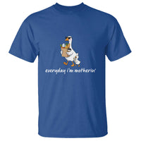 Everyday I'm Motherin T Shirt Funny Goose Mom