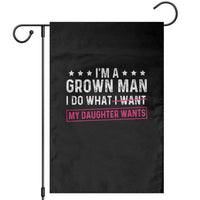 Im A Grown Man I Do What My Daughter Wants Garden Flag Funny Father Daughter