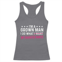 Im A Grown Man I Do What My Daughter Wants Racerback Tank Top Funny Father Daughter