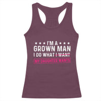 Im A Grown Man I Do What My Daughter Wants Racerback Tank Top Funny Father Daughter