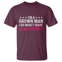 Im A Grown Man I Do What My Daughter Wants T Shirt Funny Father Daughter