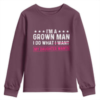 Im A Grown Man I Do What My Daughter Wants Youth Sweatshirt Funny Father Daughter