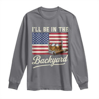 I'll Be in the Backyard Long Sleeve Shirt USA Flag Cigar and Bourbon