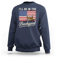 I'll Be in the Backyard Sweatshirt USA Flag Cigar and Bourbon