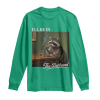 I'll Be in the Backyard Long Sleeve Shirt Funny Whiskey Cigar Raccoon Meme