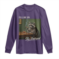 I'll Be in the Backyard Long Sleeve Shirt Funny Whiskey Cigar Raccoon Meme