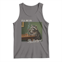 I'll Be in the Backyard Tank Top Funny Whiskey Cigar Raccoon Meme