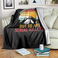 Adventure is Out There But So Are Serial Killers Throw Blanket Funny Camping Nature Lover Gift