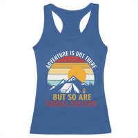 Adventure is Out There But So Are Serial Killers Racerback Tank Top Funny Camping Nature Lover Gift