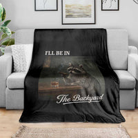 I'll Be in the Backyard Throw Blanket Funny Whiskey Cigar Raccoon Dad Meme