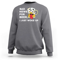 Funny Beer Drinking Sweatshirt Bad News for Beer I Just Woke Up - Wonder Print Shop