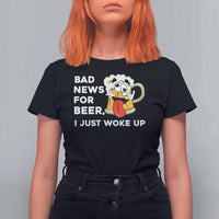 Funny Beer Drinking T Shirt For Women Bad News for Beer I Just Woke Up - Wonder Print Shop