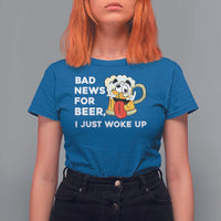 Funny Beer Drinking T Shirt For Women Bad News for Beer I Just Woke Up - Wonder Print Shop
