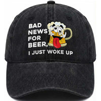 Funny Beer Drinking Washed Cotton Baseball Cap Bad News for Beer I Just Woke Up