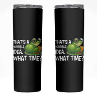 Thats A Horrible Idea What Time Skinny Tumbler Funny Frog Joke Meme