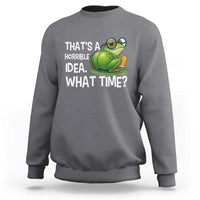 Thats A Horrible Idea What Time Sweatshirt Funny Frog Joke Meme - Wonder Print Shop