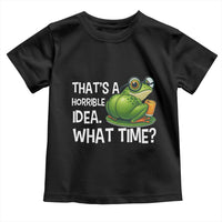 Thats A Horrible Idea What Time Toddler T Shirt Funny Frog Joke Meme - Wonder Print Shop