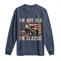 I'm Not Old I'm Classic Long Sleeve Shirt Vintage Distressed Big Rig 18 Wheeler Driver