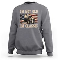 I'm Not Old I'm Classic Sweatshirt Vintage Distressed Big Rig 18 Wheeler Driver